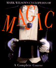 Mark Wilson's Cyclopedia of Magic:A Complete Course